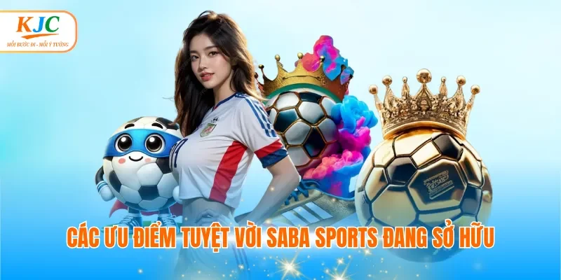 Các ưu điểm tuyệt vời Saba Sports đang sở hữu