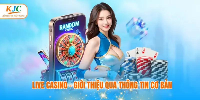 Live Casino - Giới thiệu qua thông tin cơ bản
